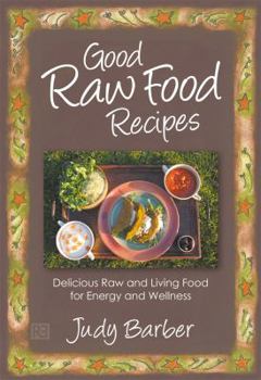 Paperback Good Raw Food Recipes - Delicious Raw and Living Food for Energy and Wellness Book