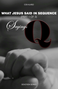 Paperback Sayings Q: What Jesus said in Sequence (Part 1 of 3) Book