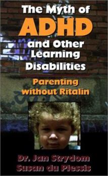 Paperback The Myth of ADHD and Other Learning Disabilities. Parenting Without Ritalin. Book