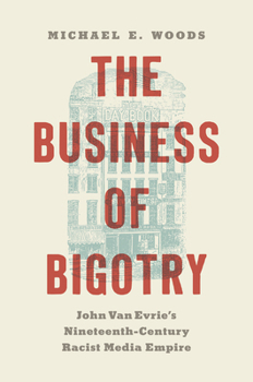 The Business of Bigotry: John Van Evrie's Nineteenth-Century Racist Media Empire (Civil War America)