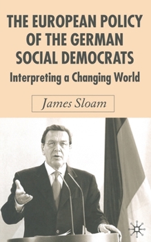 The European Policy of the German Social Democrats: Interpreting a Changing World