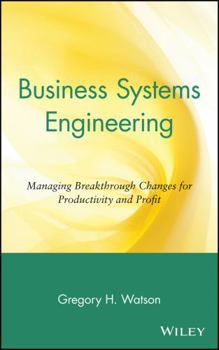 Hardcover Business Systems Engineering: Managing Breakthrough Changes for Productivity and Profit Book