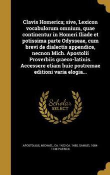 Hardcover Clavis Homerica; sive, Lexicon vocabulorum omnium, quae continentur in Homeri Iliade et potissima parte Odysseae, cum brevi de dialectis appendice, ne [Latin] Book