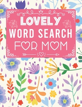 Paperback Lovely Word Search For Mom: 100 Large Print Word Search for Adults. Useful and Positive words - Solutions Included Book