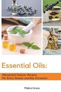 Paperback Essential Oils: Wonderfull Defuser Recipes For Every Season and Any Occassion Book