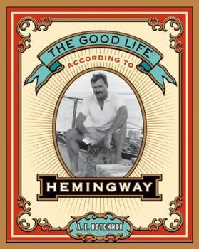 Hardcover The Good Life According to Hemingway Book