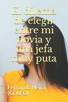 Paperback El dilema de elegir entre mi novia y una jefa muy puta [Spanish] Book