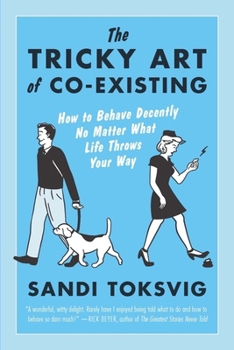 Paperback The Tricky Art of Co-Existing: How to Behave Decently No Matter What Life Throws Your Way Book