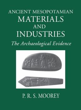 Hardcover Ancient Mesopotamian Materials and Industries: The Archaeological Evidence Book