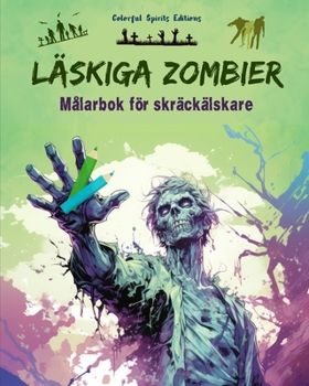 Läskiga zombier Målarbok för skräckälskare Kreativa scener med levande döda för tonåringar och vuxna: En samling skrämmande mönster för att stimulera kreativiteten (Swedish Edition)