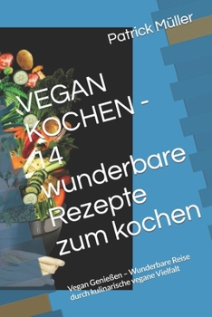 Paperback VEGAN KOCHEN - 14 wunderbare Rezepte zum kochen: Vegan Genießen - Wunderbare Reise durch kulinarische vegane Vielfalt [German] Book