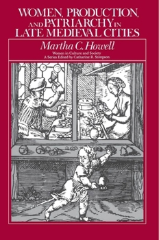 Women, Production, and Patriarchy in Late Medieval Cities (Women in Culture and Society Series)