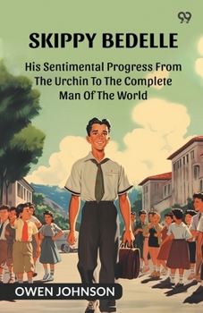 Paperback Skippy Bedelle His Sentimental Progress From The Urchin To The Complete Man Of The World Book