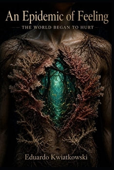 An Epidemic of Feeling: The World Began to Hurt (The Ledger of the World)