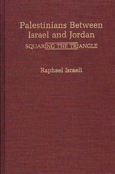 Hardcover Palestinians Between Israel and Jordan: Squaring the Triangle Book