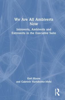 Hardcover We Are All Ambiverts Now: Introverts, Ambiverts and Extroverts in the Executive Suite Book