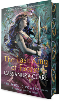 The Last King of Faerie: A Shadowhunters Novel (The Wicked Powers)