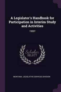 Paperback A Legislator's Handbook for Participation in Interim Study and Activities: 1999? Book