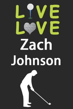 Paperback Live Love Zach Johnson Journal: Funny Cute Gift For Zach Johnson Lovers - I Heart Zach Johnson Golf Notebook: Blank Lined Journals - 120 Pages - 6 x 9 Book