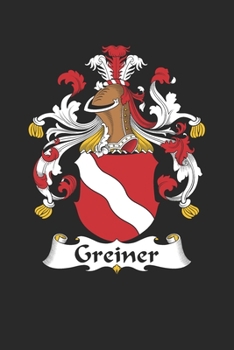 Greiner: Greiner Coat of Arms and Family Crest Notebook Journal (6 x 9 - 100 pages)
