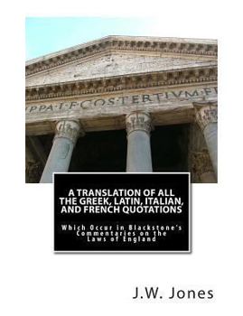 Paperback A Translation of All the Greek, Latin, Italian, and French Quotations: Which Occur in Blackstone's Commentaries on the Laws of England Book