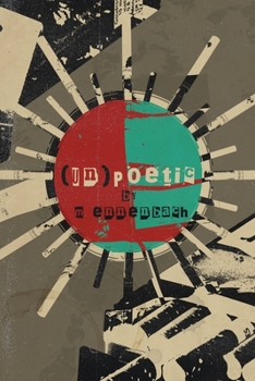 Paperback (un)Poetic: a collection of poetry Book