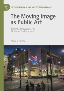 Paperback The Moving Image as Public Art: Sidewalk Spectators and Modes of Enchantment Book