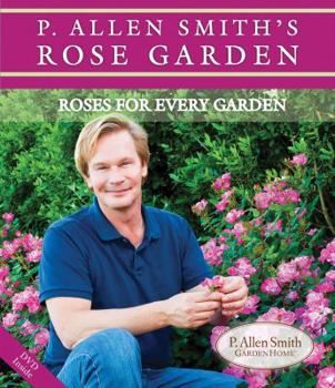 Paperback P. Allen Smith's Rose Garden: Roses for Every Garden [With DVD] Book