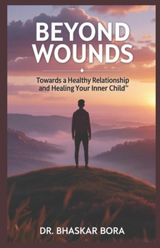 Paperback Beyond Wounds Towards A Healthy Relationship and Healing Your Inner Child Book