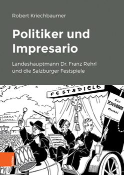 Politiker Und Impresario: Landeshauptmann Dr. Franz Rehrl Und Die Salzburger Festspiele