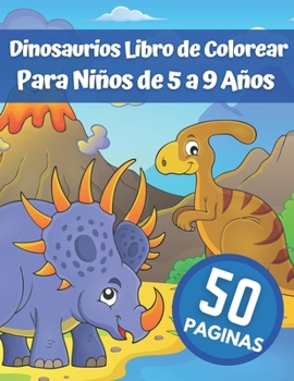 Paperback Dinosaurios Libro de Colorear Para Niños de 5 a 9 Años: Divertido libro de colorear con 50 diseños de dinosaurios Libro de colorear de dinosaurios par [Spanish] Book