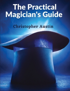 Paperback The Practical Magician's Guide: A Manual of Fireside Magic and Conjuring Illusions Book