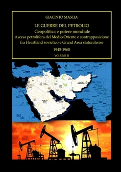 Paperback Le guerre del petrolio. Geopolitica e potere mondiale 1945-1960 vol. II: Ascesa petrolifera del Medio Oriente e contrapposizione fra Heartland sovieti [Italian] Book