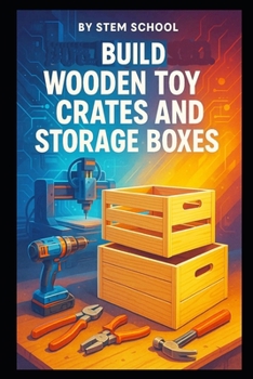 Paperback Build Wooden Toy Crates and Storage Boxes: Lightweight and Sturdy DIY Projects for Home Decor Book