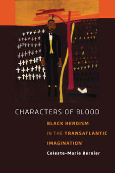 Hardcover Characters of Blood: Black Heroism in the Transatlantic Imagination Book