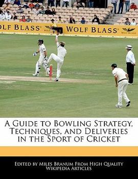 A Guide to Bowling Strategy, Techniques, and Deliveries in the Sport of Cricket