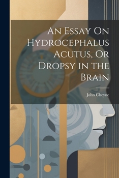 Paperback An Essay On Hydrocephalus Acutus, Or Dropsy in the Brain Book