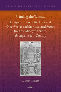 Hardcover Printing the Talmud: Complete Editions, Tractates, and Other Works and the Associated Presses from the Mid-17th Century Through the 18th Century Book