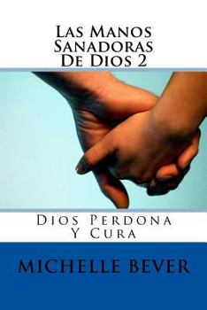 Paperback Las Manos Sanadoras de Dios 2: Dios Perdona Y Cura [Spanish] Book