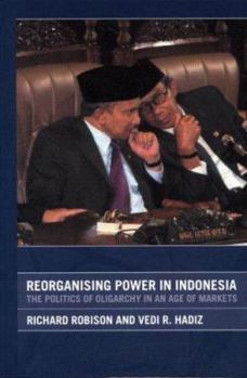 Paperback Reorganising Power in Indonesia: The Politics of Oligarchy in an Age of Markets Book