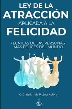 Paperback Ley de la Atracción Aplicada a la Felicidad: Técnicas de Las Personas Más Felices Del Mundo [Spanish] Book