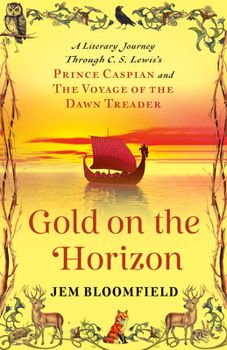 Gold on the Horizon: A Literary Journey Through C.S. Lewis's Prince Caspian and the Voyage of the Dawn Treader