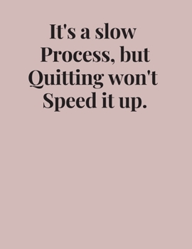 Paperback It's a slow Process, but Quitting won't Speed it up NOTEBOOK: 8.5x11 inches-1 subject-170 pages College Ruled Paper- Minimalist Journal to Write in Fo Book