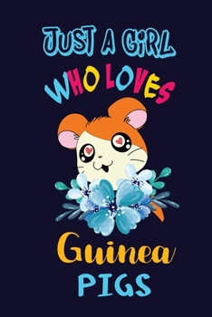 Just a Girl Who Loves Guinea Pigs: Perfect Guinea Pigs Lover Gift For Girl. Cute Notebook for Guinea Pigs Lover. Gift it to your Sister, Daughter, ... Cute Lined Notebook Gift For Girls, Women.