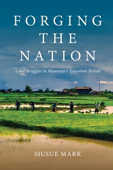 Hardcover Forging the Nation: Land Struggles in Myanmar's Transition Period Book