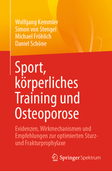 Paperback Sport, Körperliches Training Und Osteoporose: Evidenzen, Wirkmechanismen Und Empfehlungen Zur Optimierten Sturz- Und Frakturprophylaxe [German] Book