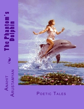 Paperback The Phantom's Dolphin: Poetic Tales Book