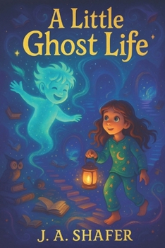 A Little Ghost Life When a Whisper Becomes a Friend: A Story of Friendship Beyond the Veil