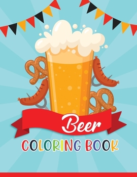 Paperback Beer Coloring Book: Perfect Gift for a Beer Lover - Top Adult Coloring Book - Beer Books for Men. Book