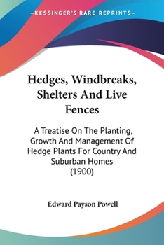 Paperback Hedges, Windbreaks, Shelters And Live Fences: A Treatise On The Planting, Growth And Management Of Hedge Plants For Country And Suburban Homes (1900) Book